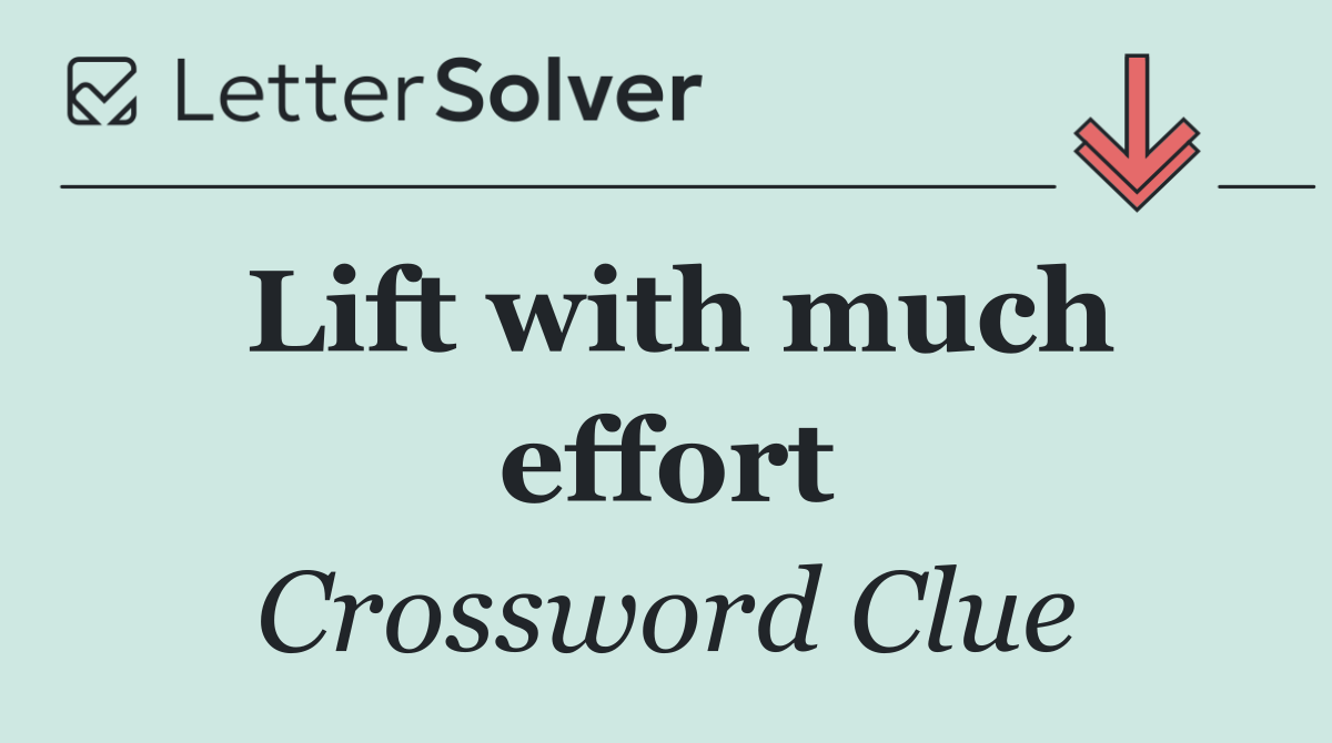 Lift with much effort
