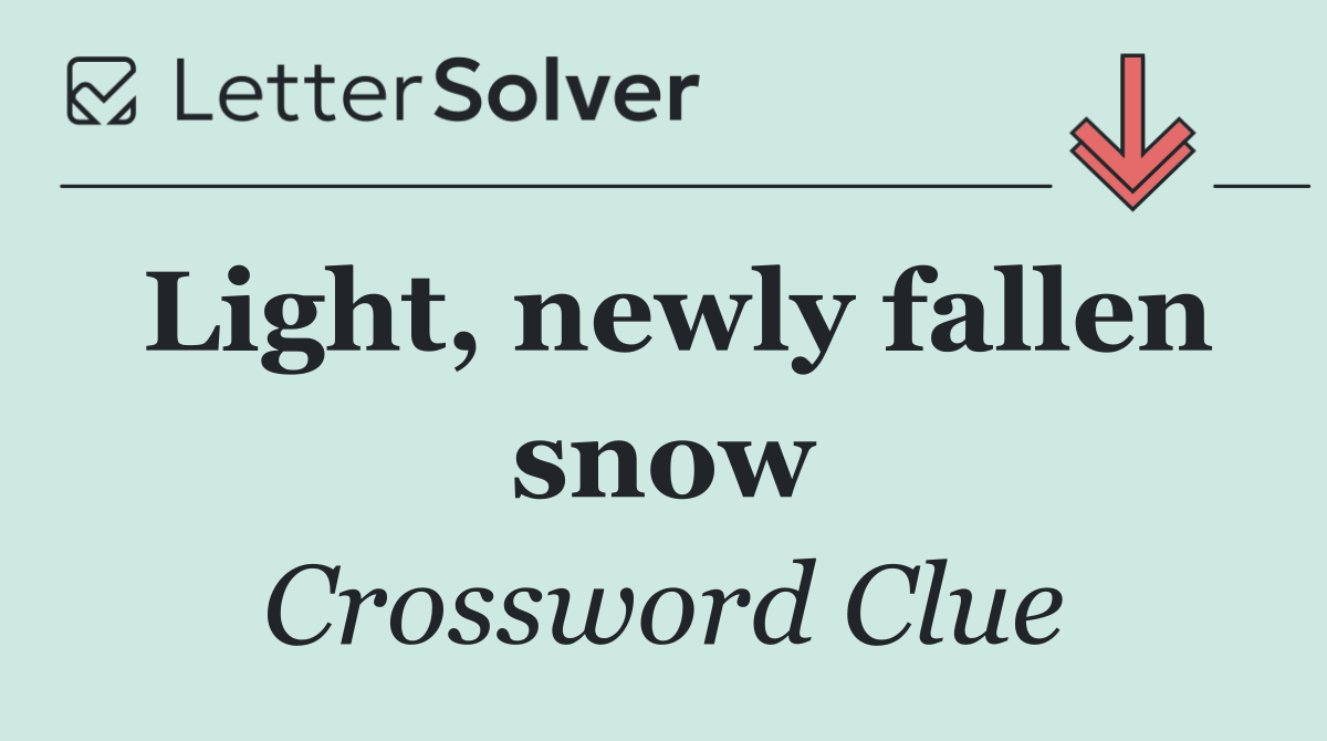 Light, newly fallen snow