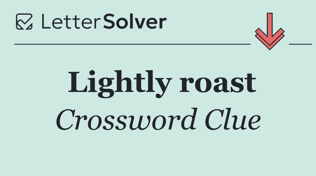 Lightly roast