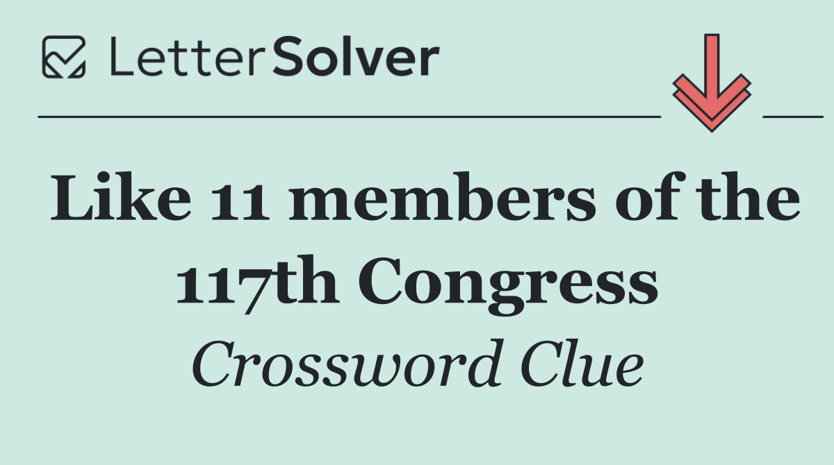 Like 11 members of the 117th Congress