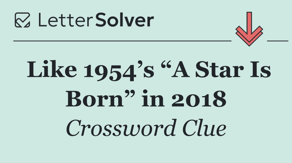 Like 1954’s “A Star Is Born” in 2018