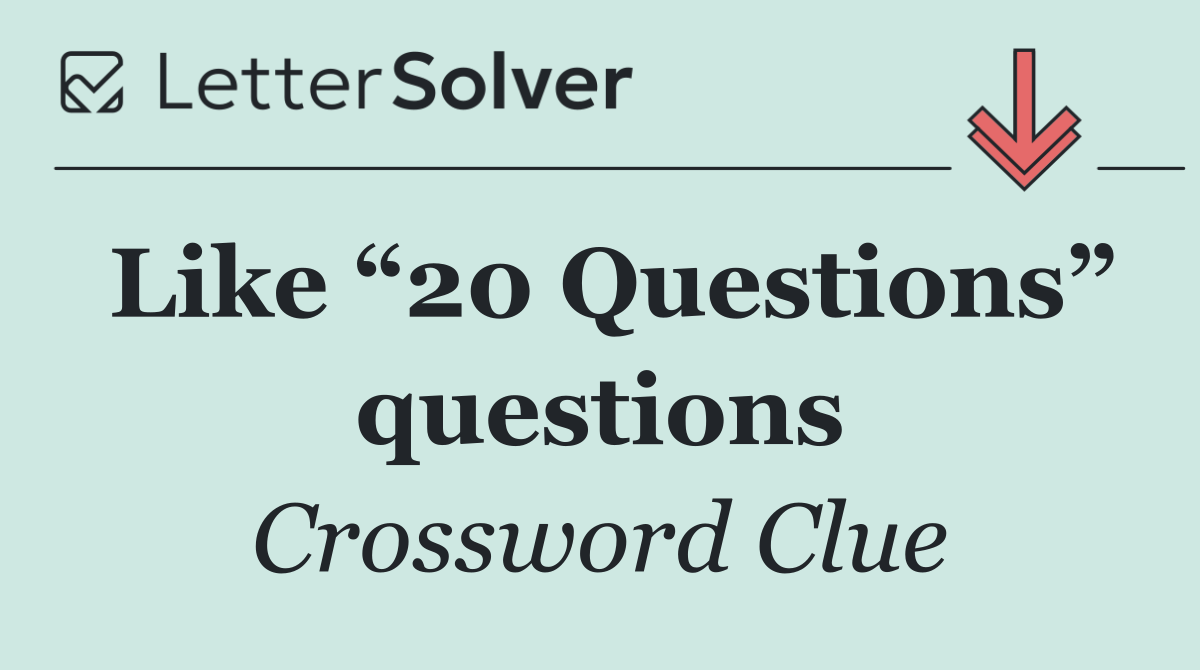 Like “20 Questions” questions