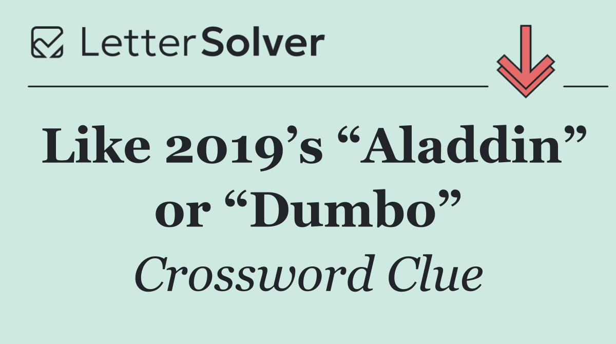 Like 2019’s “Aladdin” or “Dumbo”