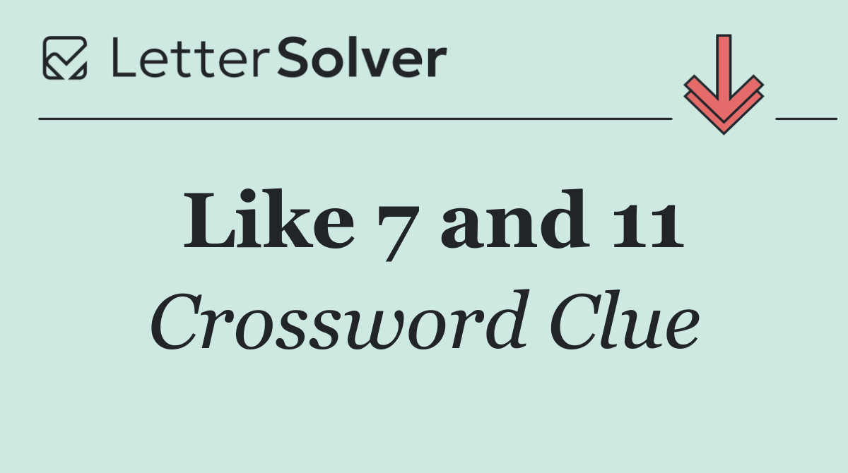 Like 7 and 11