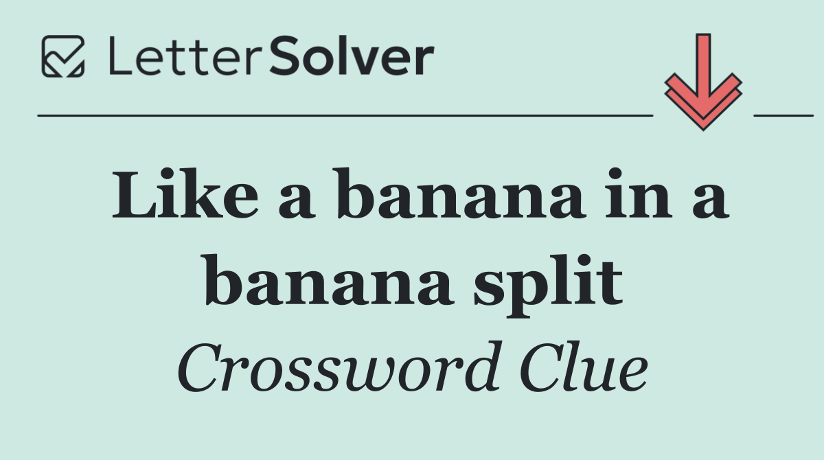 Like a banana in a banana split