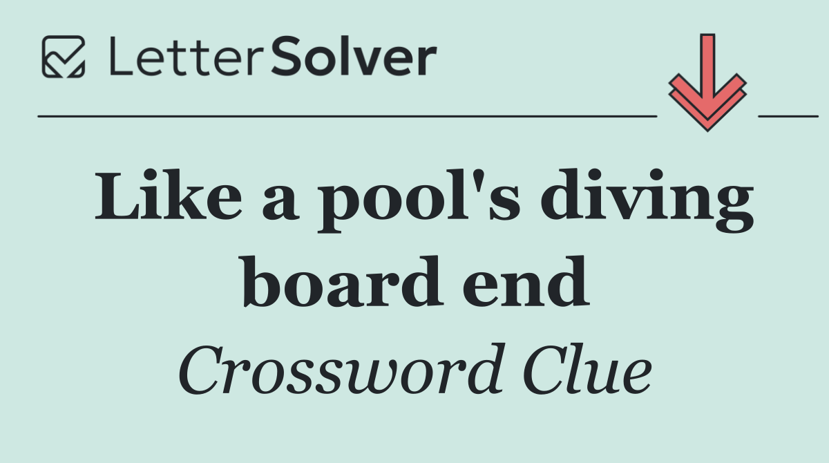 Like a pool's diving board end