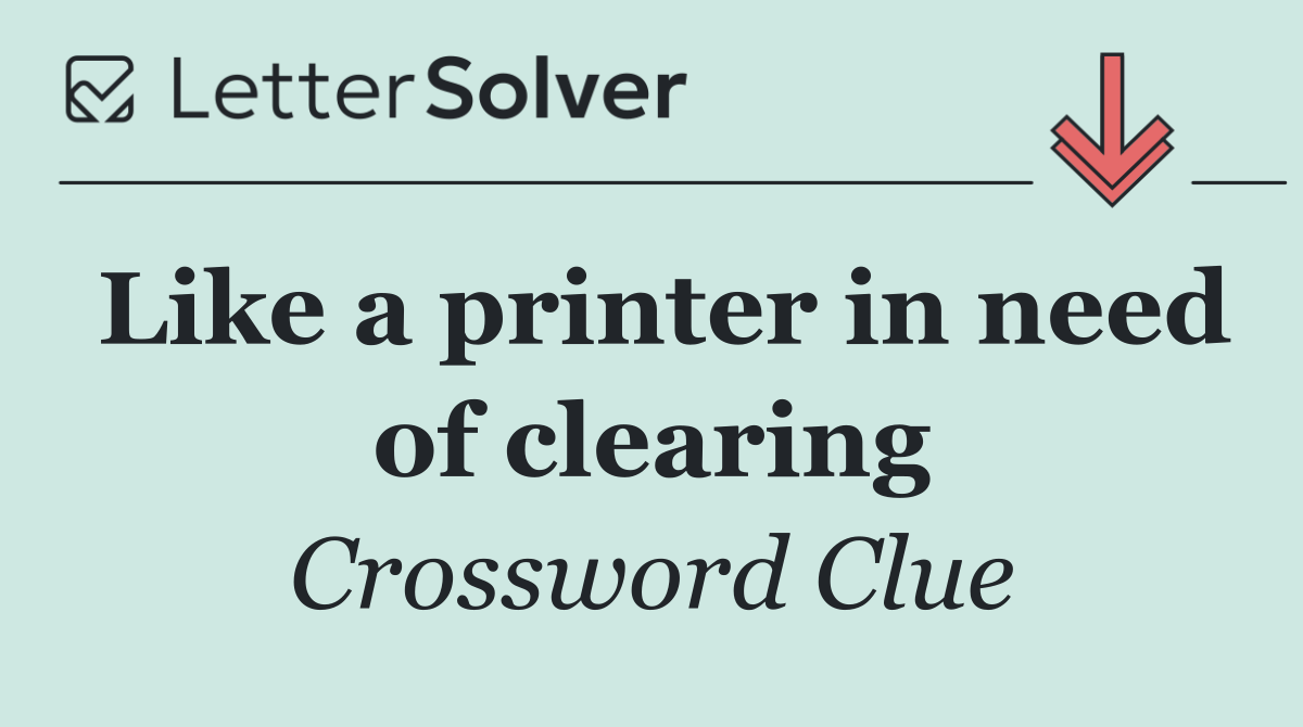 Like a printer in need of clearing