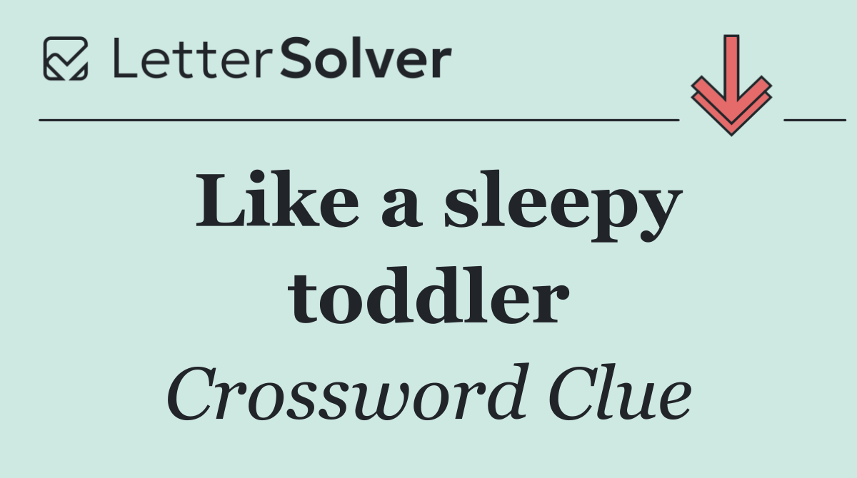 Like a sleepy toddler