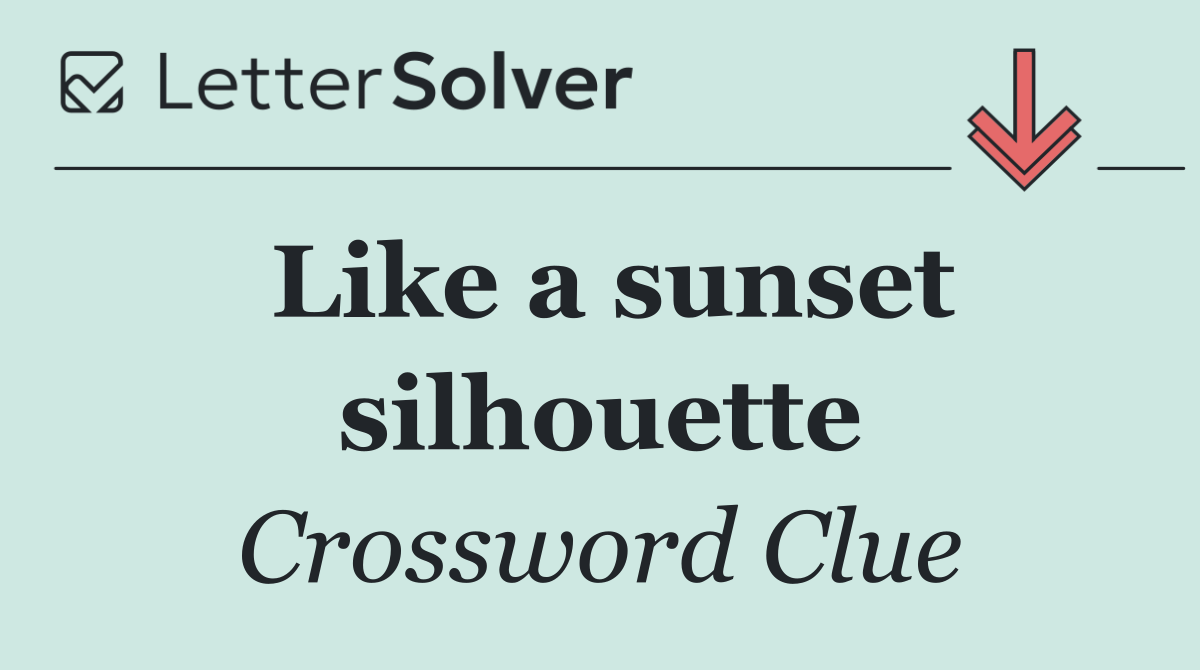 Like a sunset silhouette