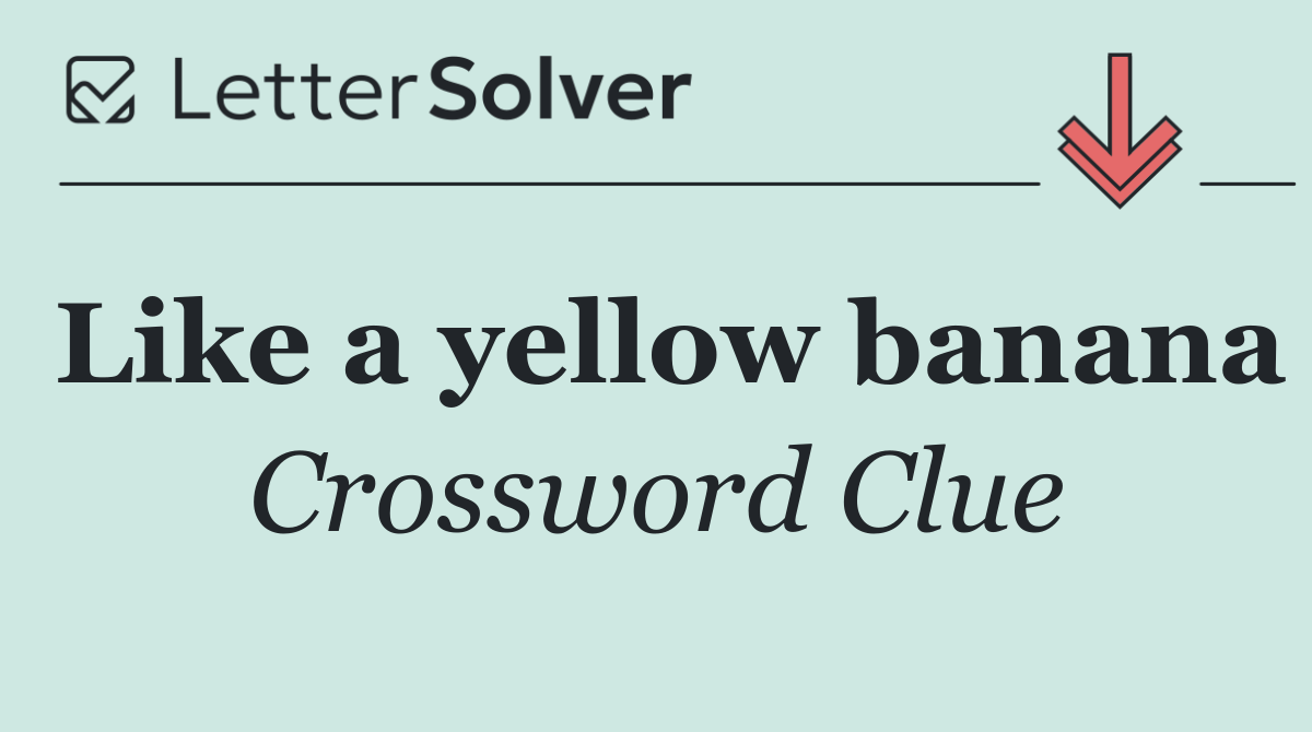 Like a yellow banana