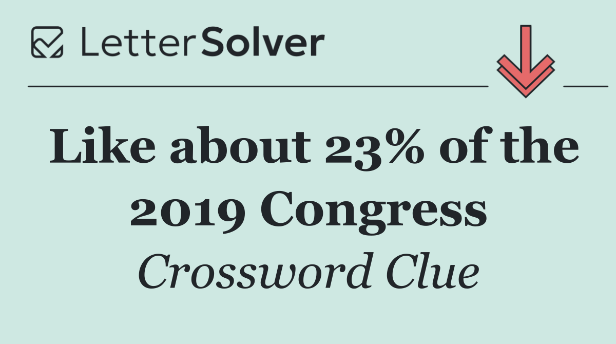 Like about 23% of the 2019 Congress