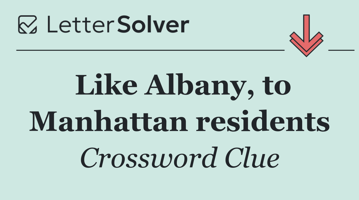 Like Albany, to Manhattan residents