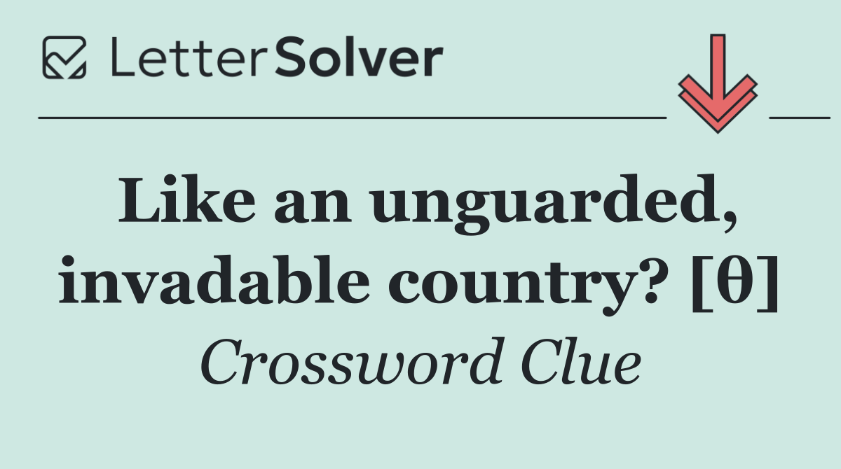 Like an unguarded, invadable country? [θ]