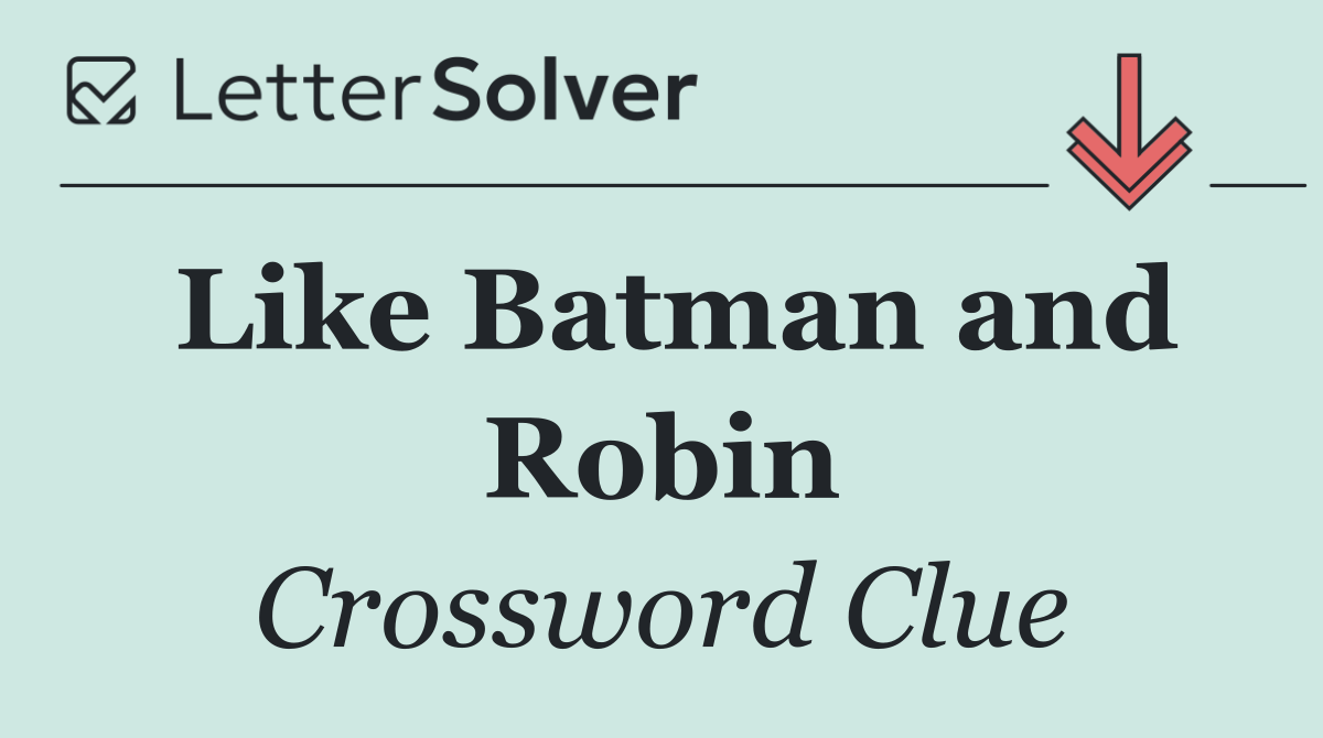 Like Batman and Robin