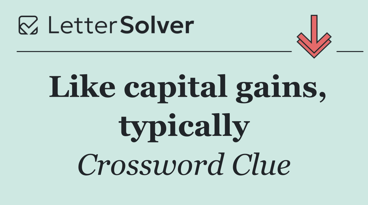 Like capital gains, typically
