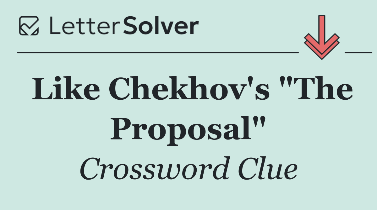 Like Chekhov's "The Proposal"