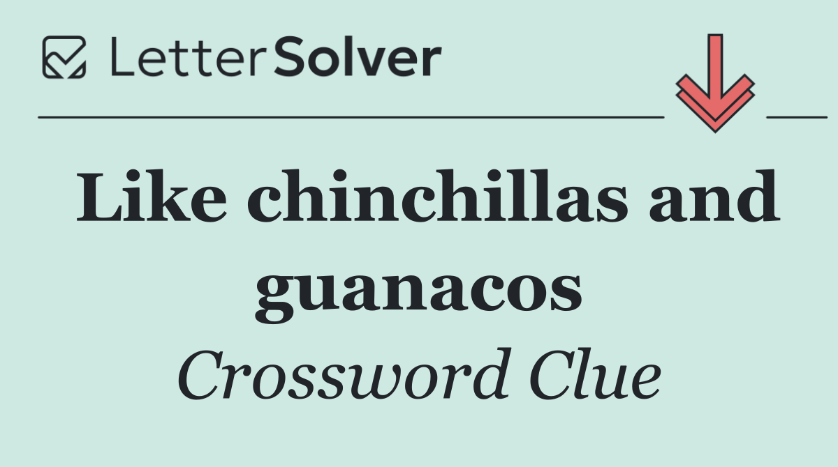 Like chinchillas and guanacos