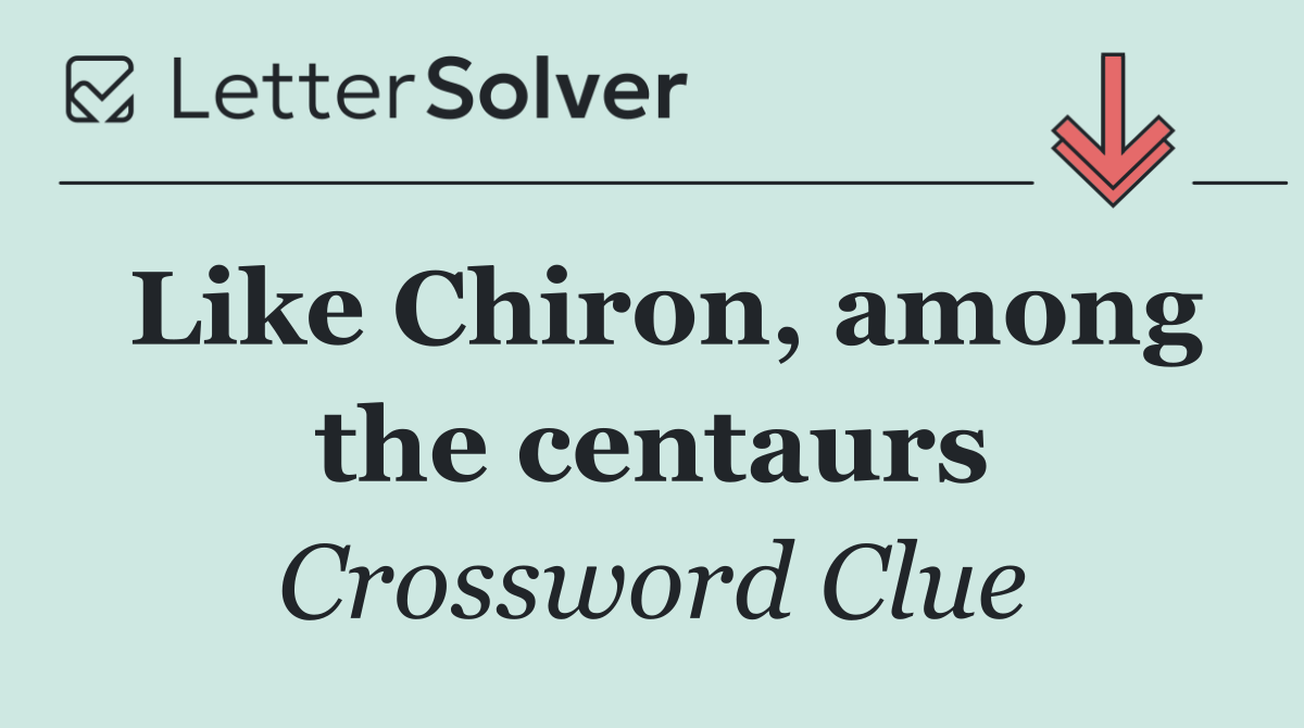 Like Chiron, among the centaurs