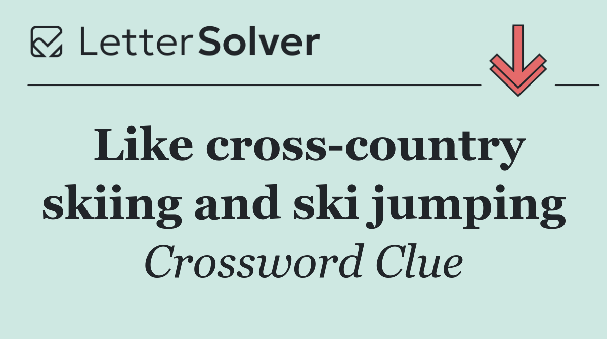 Like cross country skiing and ski jumping