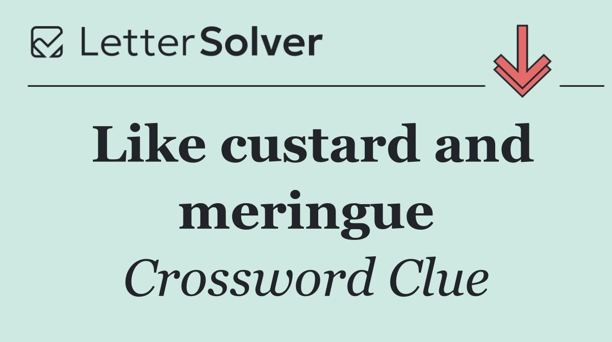 Like custard and meringue