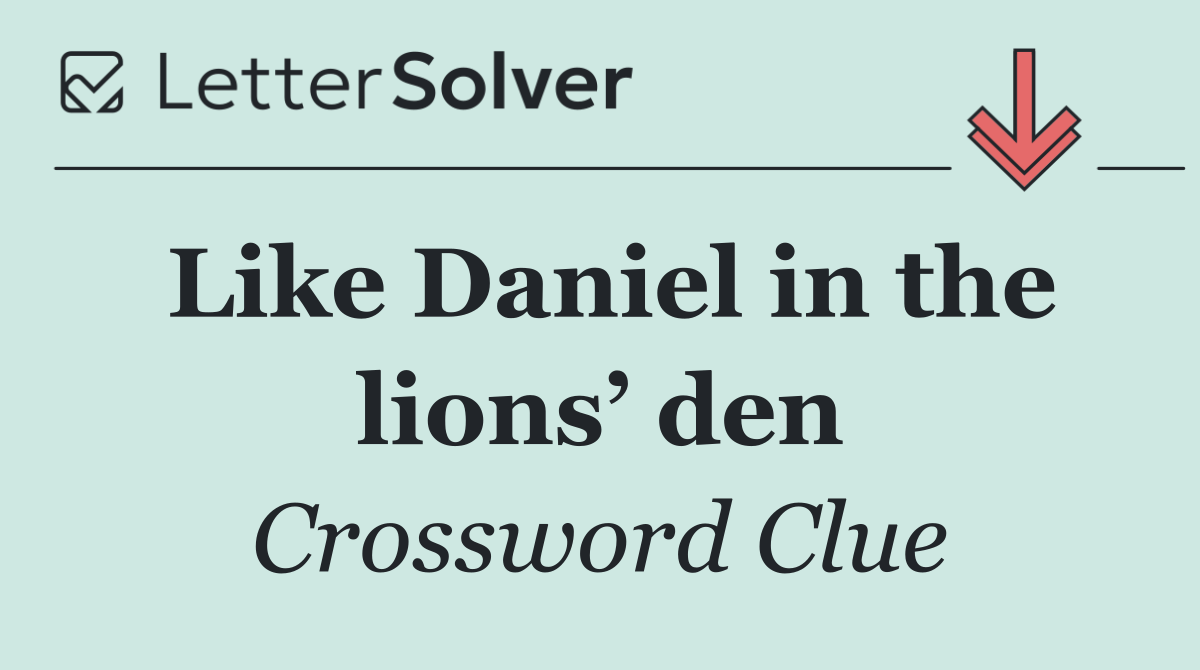 Like Daniel in the lions’ den