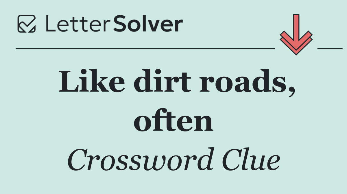 Like dirt roads, often