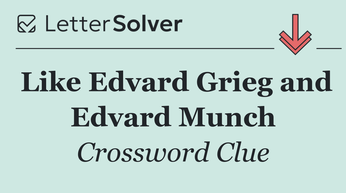 Like Edvard Grieg and Edvard Munch