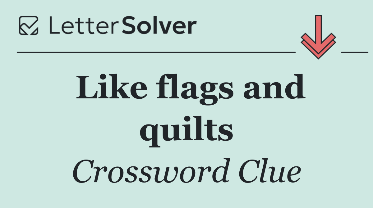 Like flags and quilts
