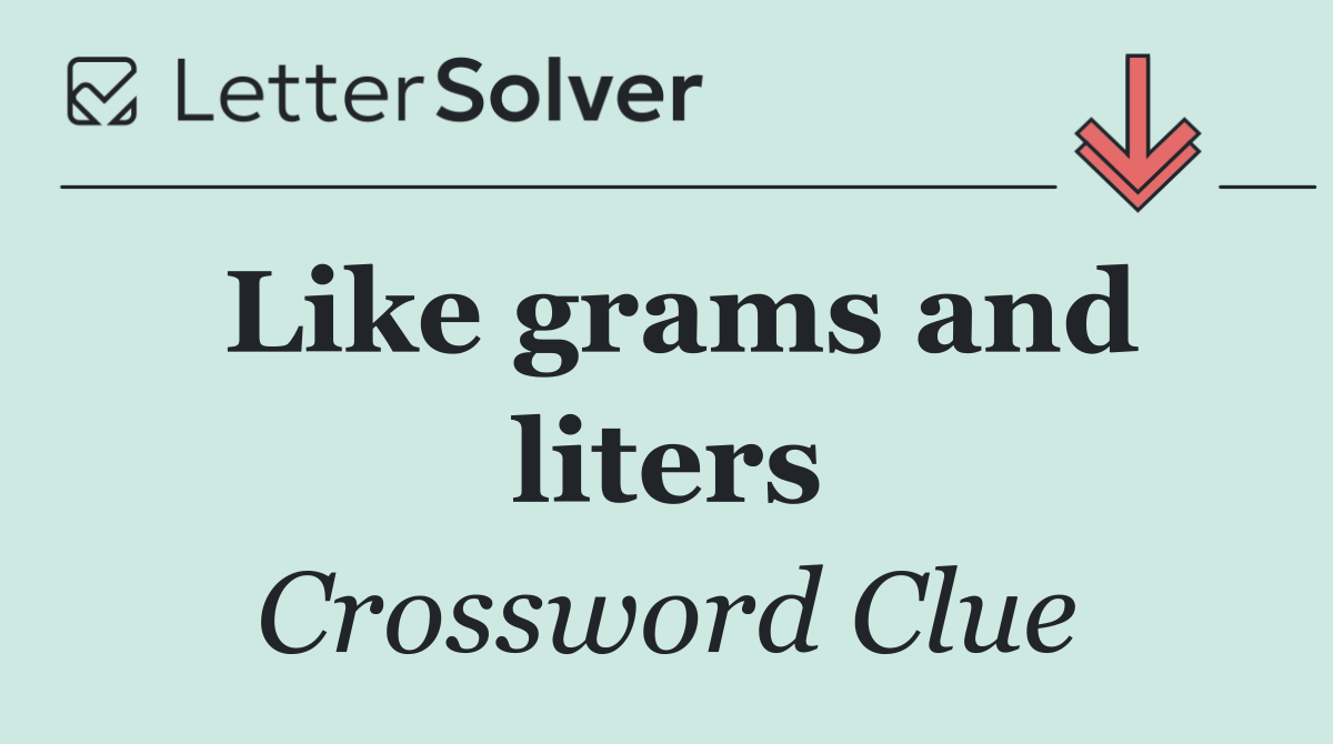 Like grams and liters