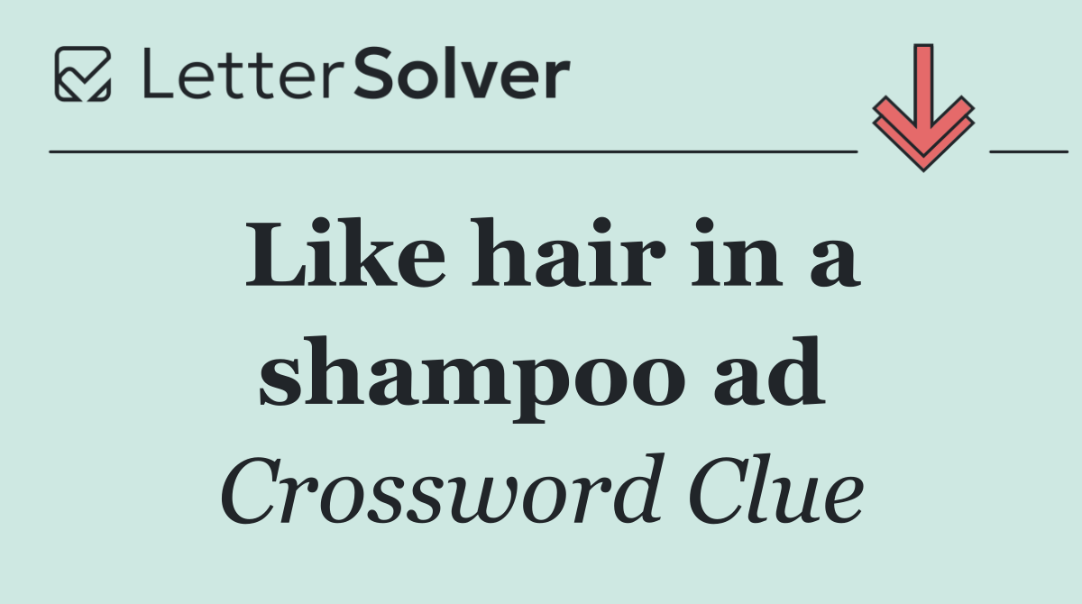 Like hair in a shampoo ad