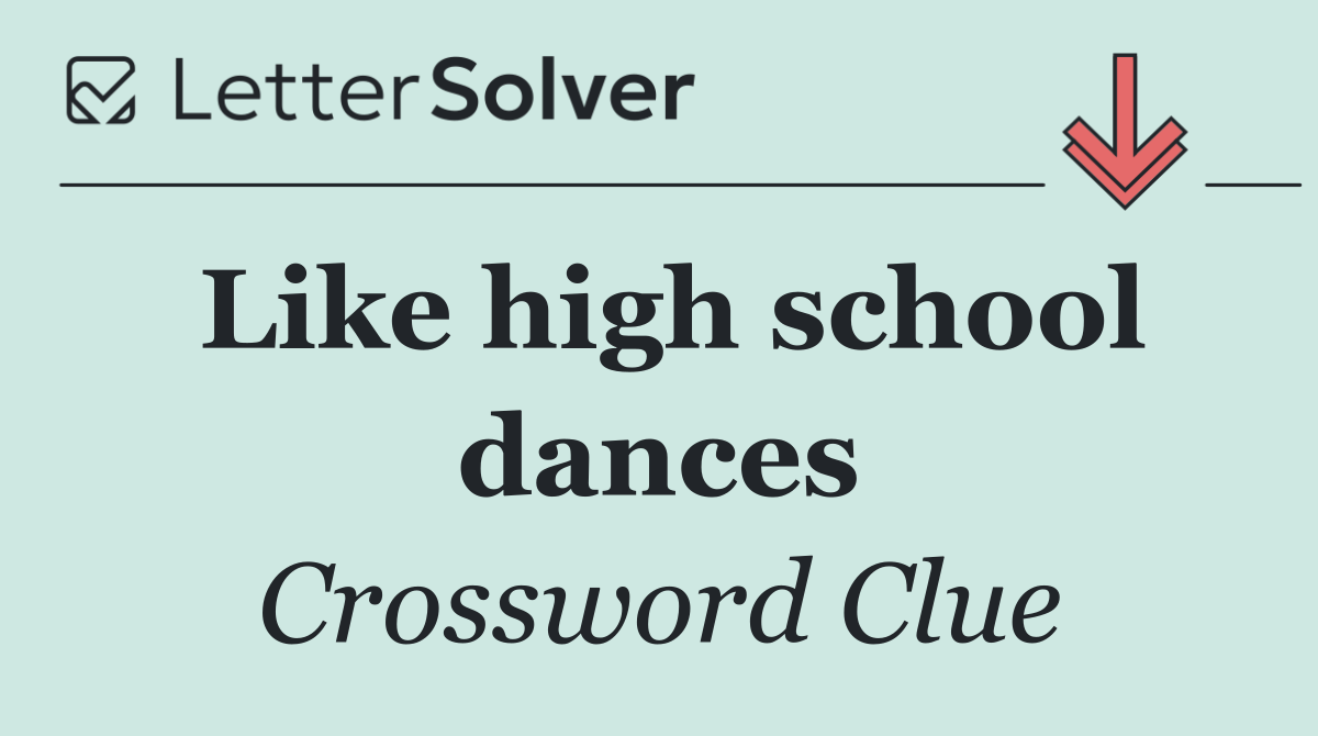 Like high school dances