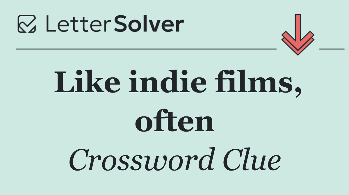 Like indie films, often