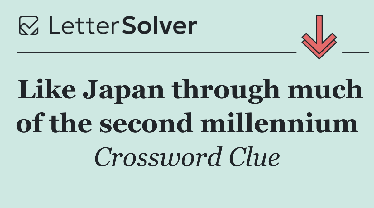 Like Japan through much of the second millennium
