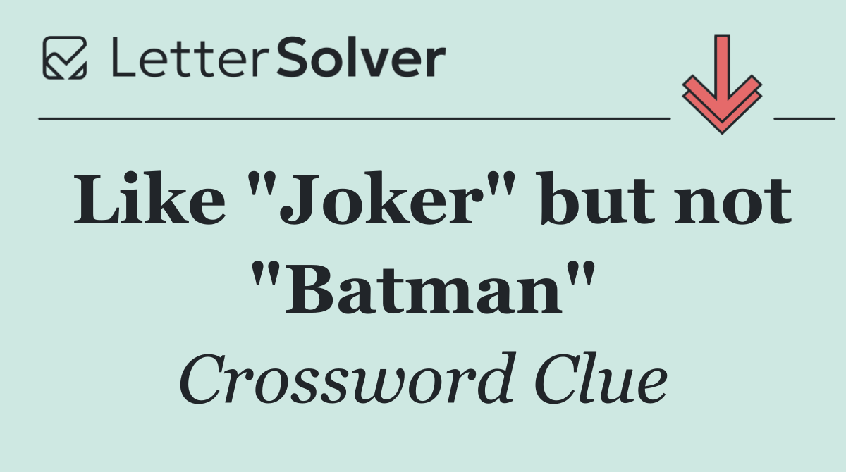 Like "Joker" but not "Batman"