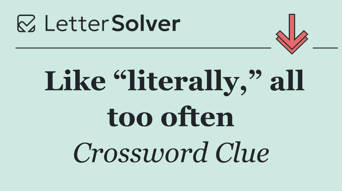 Like “literally,” all too often