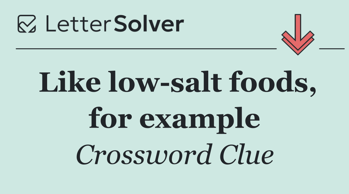 Like low salt foods, for example