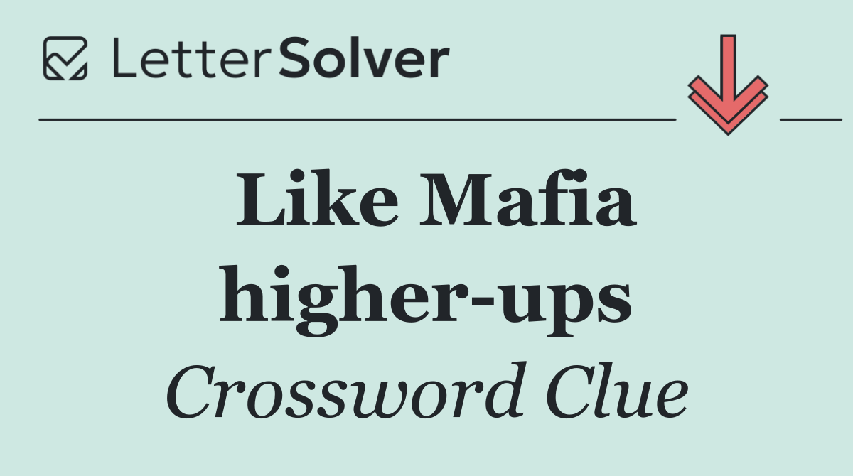 Like Mafia higher ups