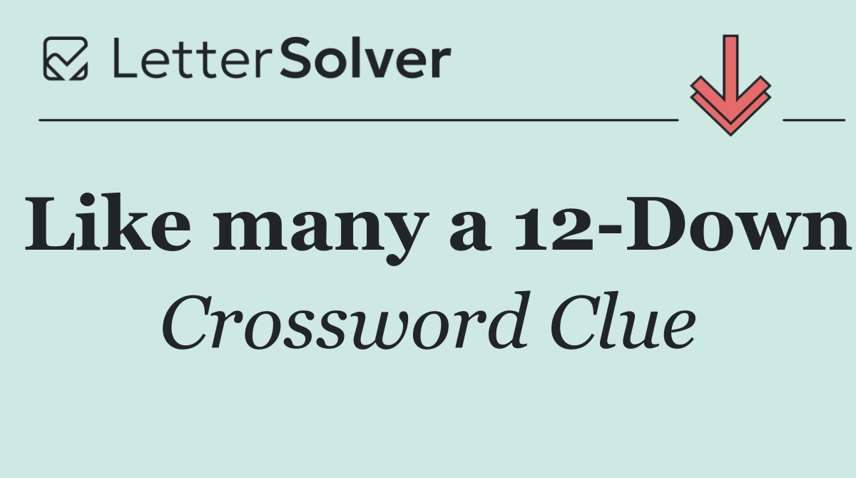 Like many a 12 Down