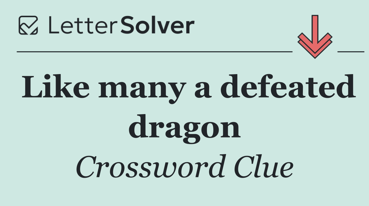 Like many a defeated dragon