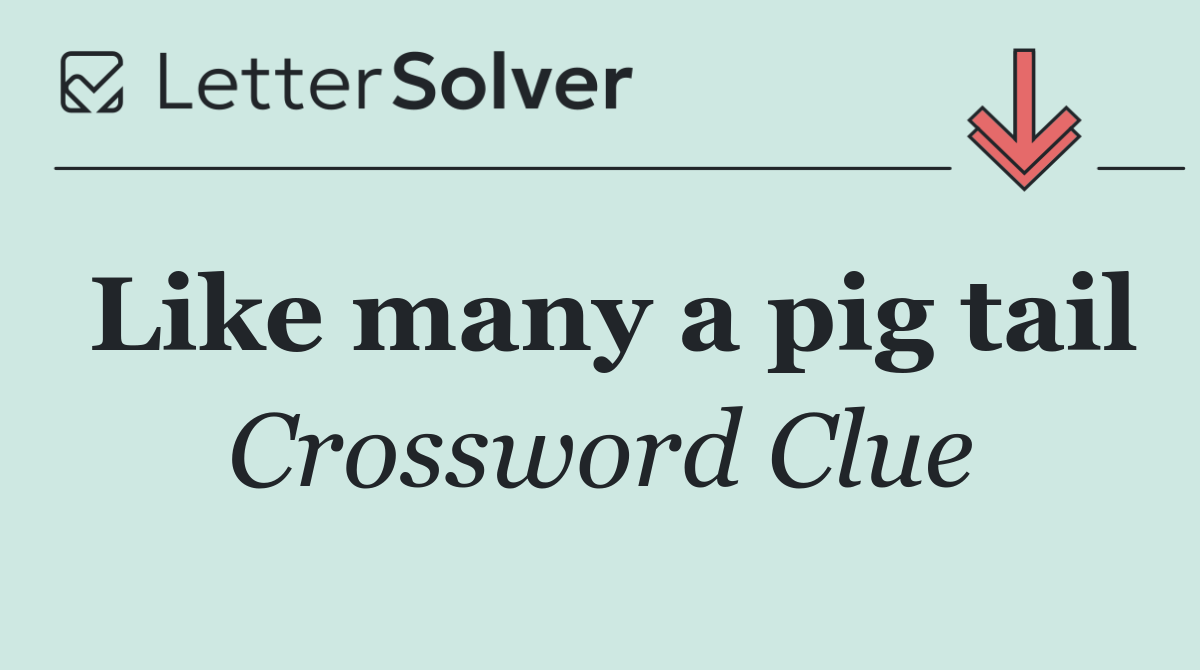 Like many a pig tail