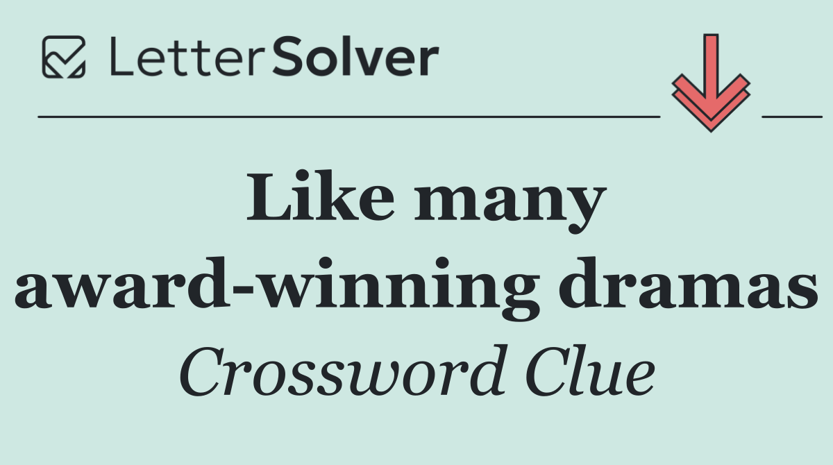 Like many award winning dramas