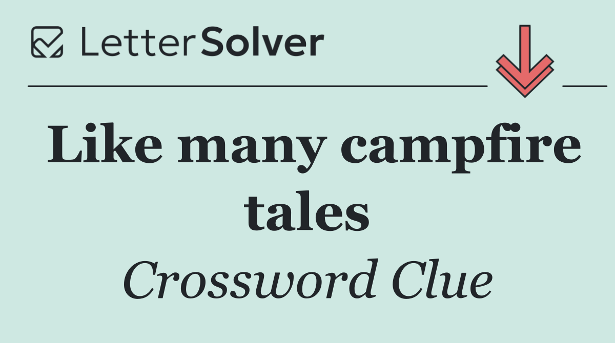 Like many campfire tales