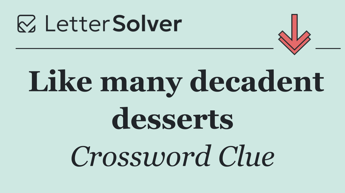 Like many decadent desserts