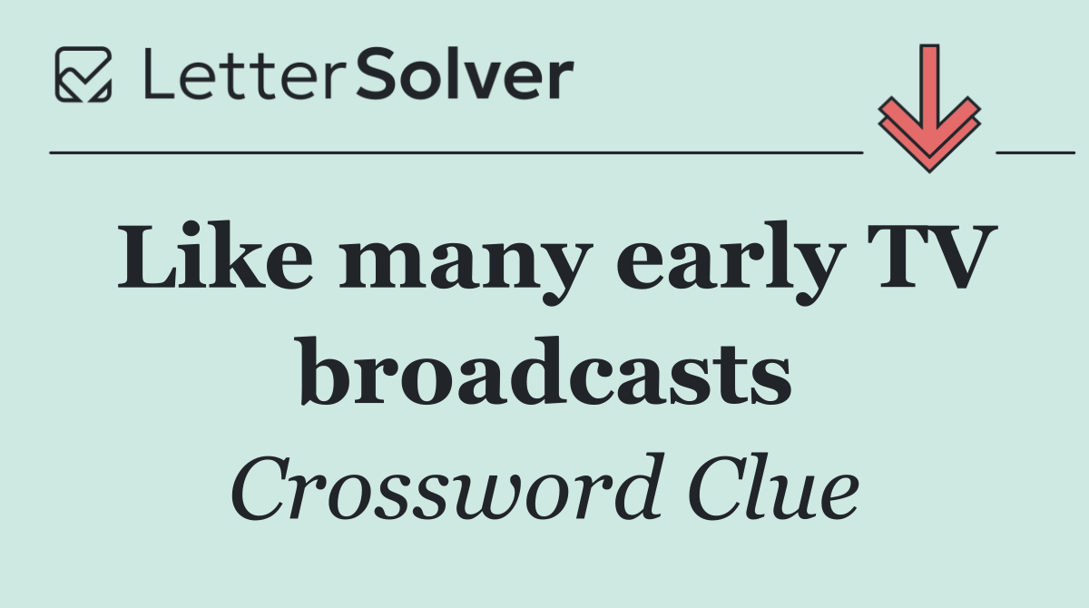 Like many early TV broadcasts