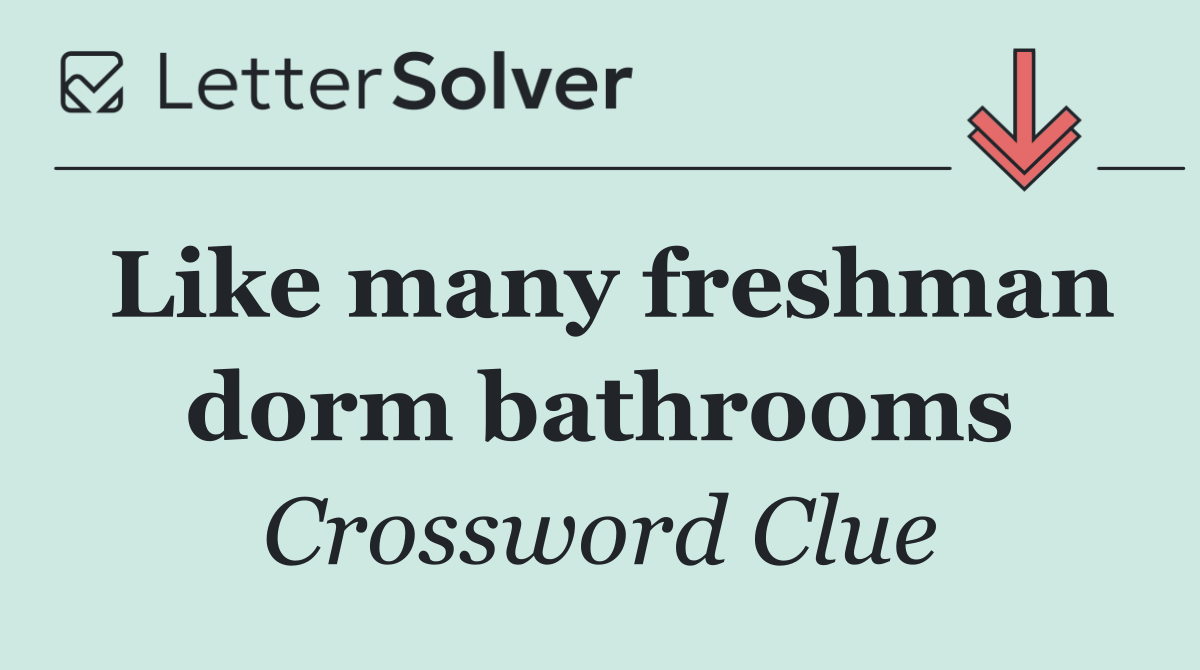 Like many freshman dorm bathrooms