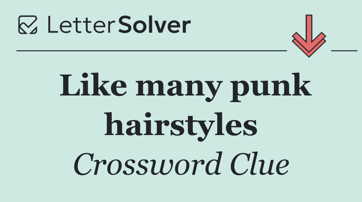 Like many punk hairstyles
