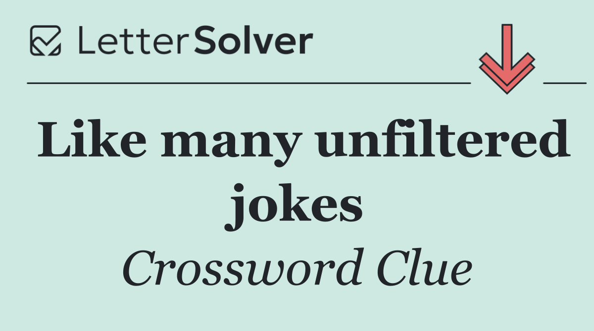 Like many unfiltered jokes