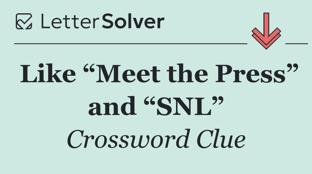 Like “Meet the Press” and “SNL”