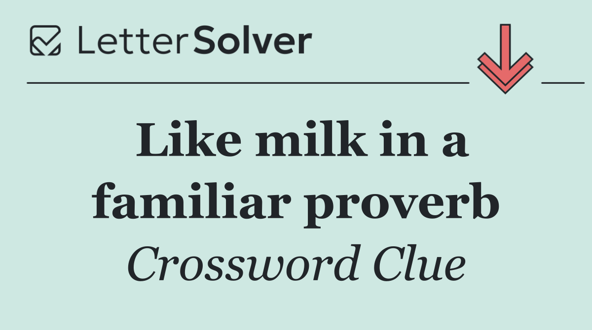 Like milk in a familiar proverb