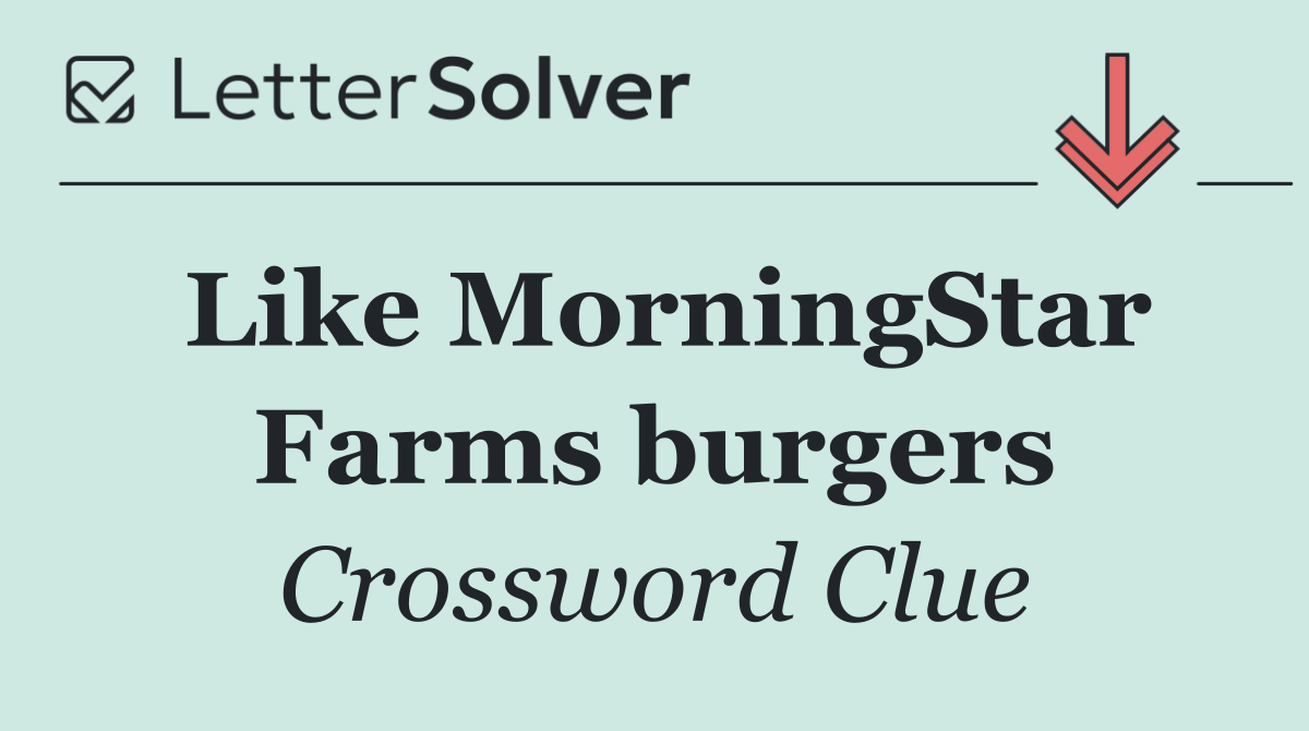 Like MorningStar Farms burgers
